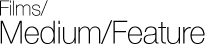 Films / Mid-Length/Feature Films / Mid-Length/Feature